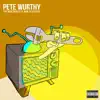 Pete Wurthy - The Wurthiness Is Now Televised